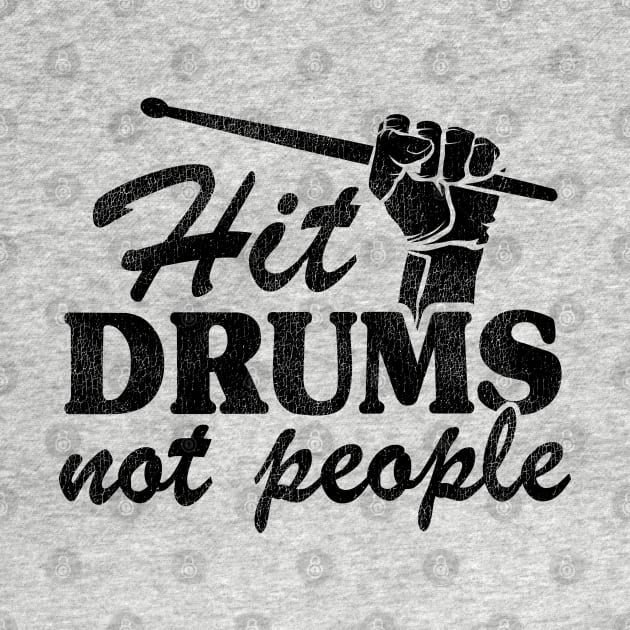 Hit Drums Not People Funny Drummer Gift Quote Fist by Kuehni